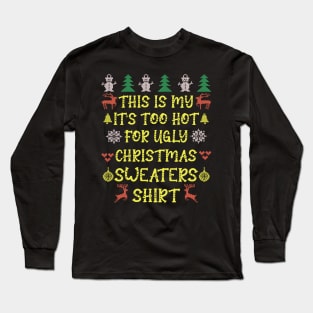 This is my it's too hot for ugly christmas sweaters t-shirt Long Sleeve T-Shirt